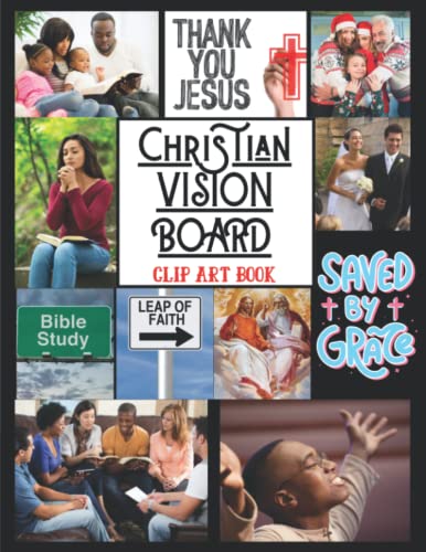 Christian Vision Board Clip Art Book: Envision Your Future | Your Dream Life 2023 | 150+ Pictures, scriptural Affirmations And Bible Verses, Vision ... For Goals Planner For Teen, men & women, Gift